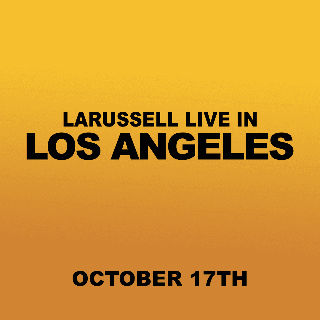 10.17.26 | LOS ANGELES | LARUSSELL'S BACKYARD RESIDENCY